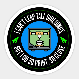 Can't Leap Tall Buildings, But I Do 3D Print Sticker